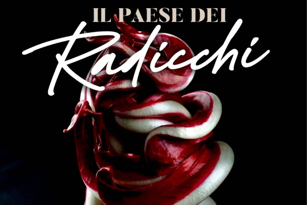 “Il Paese dei radicchi”, in un libro tutto sulla deliziosa cicoria made in Italy